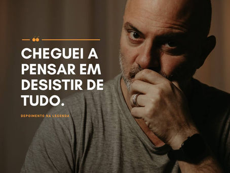 Cheguei a pensar em desistir de tudo