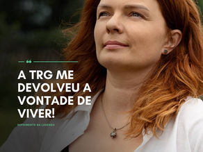 A TRG me devolveu a vontade de viver