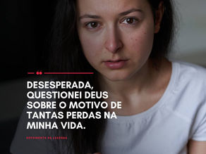 Questionei Deus por tantas perdas