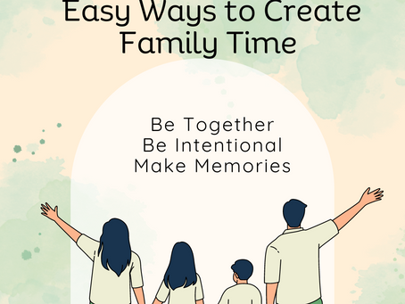 Easy Ways to Create Family Time