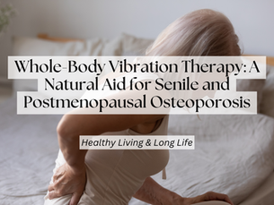 Whole-Body Vibration Therapy for Senile and Postmenopausal Osteoporosis: A Promising Treatment Approach