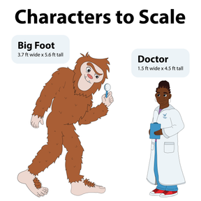 An illustration of a Big Foot and Doctor with the title "Characters to Scale". Big Foot is scaled to 3.7 feet wide by 5.6 feet tall and the doctor is scaled to 1.5 ft wide by 4.5 feet tall.