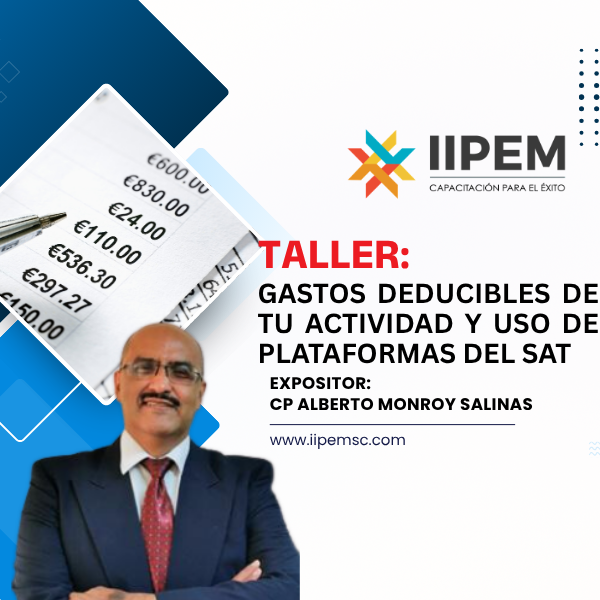 IIPEM SC, Taller: Gastos Deducibles de tu Actividad y Uso de Plataformas del SAT, CP Alberto Monroy Salinas. Puntos NDPC CCPM