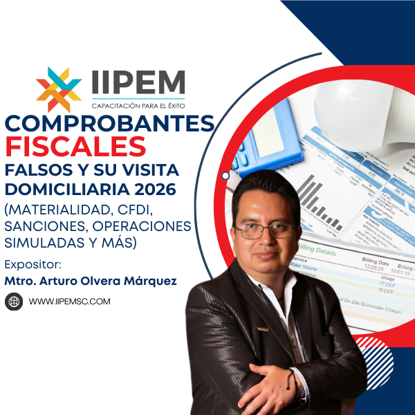 IIPEM SC, Comprobantes Fiscales Falsos y su Visita Domiciliaria 2026, Mtro. Arturo Olvera Márquez puntos NDPC CCPM