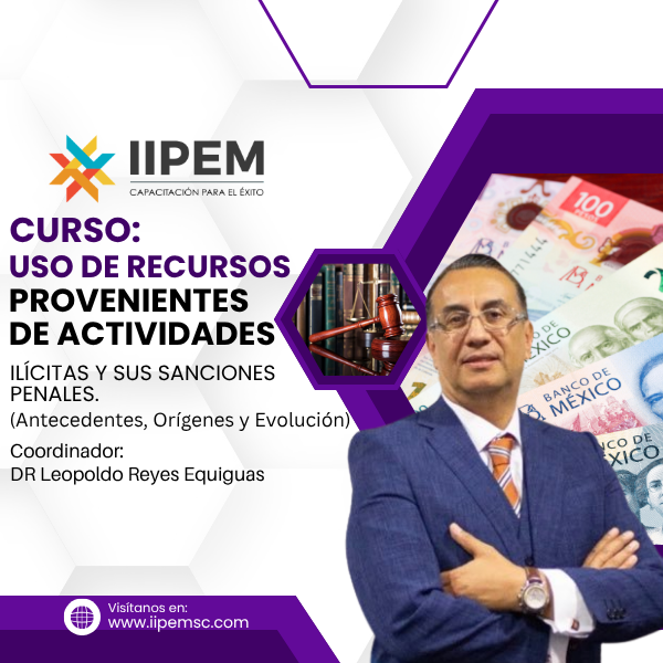 IIPEM SC, Uso de recursos provenientes de actividades ilícitas y sus sanciones penales DR Leopoldo Reyes Equiguas puntos NDPC