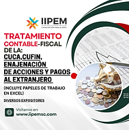 IIPEM SC, Tratamiento Contable Fiscal de la:  CUFIN, CUCA, Enajenación de Acciones, Pagos al Extranjero PM y casos prácticos. Inclye punto para la NDPC CCPMX Área Fiscal