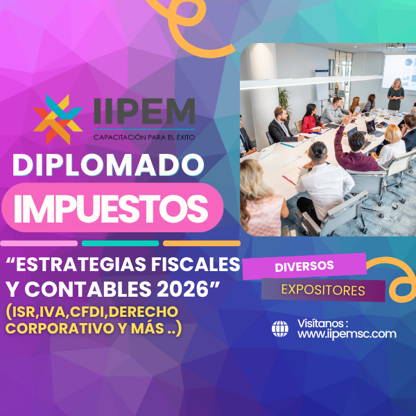 IIPEM SC Diplomado de Impuestos Estrategias Fiscales y Contables 2025 (ISR, IVA, CFDI, Derecho Corporativo y más)