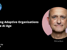 Phil Le Brun: Building Adaptive Organisations for the AI Age