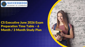 CS Executive June 2026 Exam Preparation Time Table – 6 Month / 3 Month Study Plan