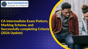 CA Intermediate Exam Pattern, Marking Scheme, and Successfully completing Criteria (2026 Update)