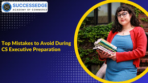 Top Mistakes to Avoid During CS Executive Preparation
