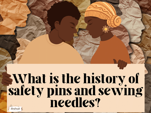 What is the history of safety pins and sewing needles, Let's fine out.