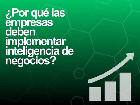 ¿Por qué las empresas deben implementar inteligencia de negocios?