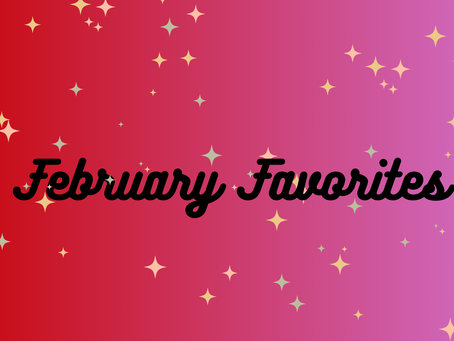 February Favorites