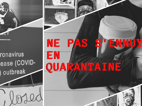 Comment ne pas mourir d'ennui pendant la quarantaine?