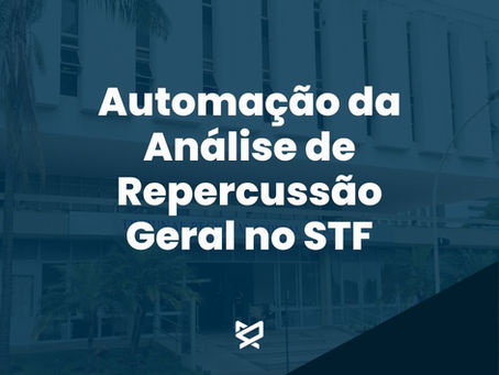 Automação da Análise de Repercussão Geral no STF: Novo tema de Administração que vai cair no MPU.