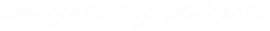 LAYER BY LAYER