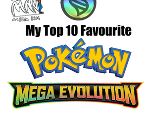 My Top 10 Favourite Mega Evolutions