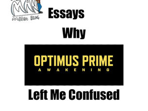 Media Essays: Why Optimus Prime: Awakening Left Me Confused