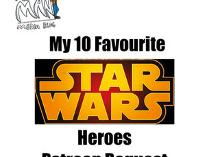 My 10 Favourite Star Wars Heroes (Patreon Request)