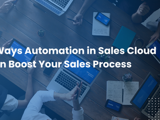5 Ways Automation in Sales Cloud Can Boost Your Sales Process