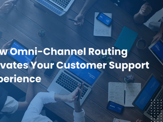 How Omni-Channel Routing Elevates Your Customer Support Experience