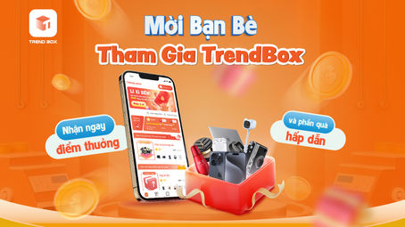 6 lợi ích khi tham gia cùng Trendbox mà bạn nên biết?