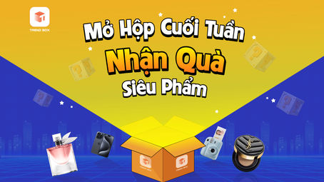 Mở Hộp Cuối Tuần – Nhận Quà Siêu Phẩm Cùng Trendbox!!