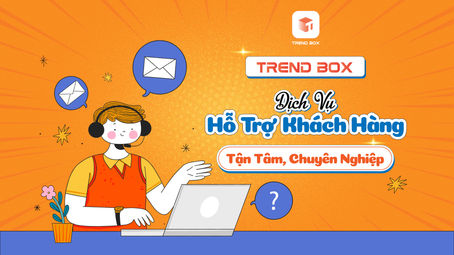Dịch Vụ Hỗ Trợ Khách Hàng Tận Tâm, Chuyên Nghiệp của Trendbox
