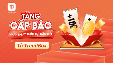 Tăng Cấp Bậc, Nhận Ngay Phúc Lợi Đặc Biệt Từ Trendbox