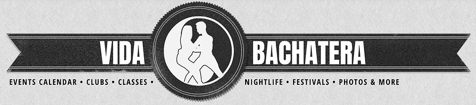 Vida bachatera Titleheader, Events • Clubs • Classes • Nightlife • Fetivals & More