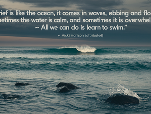 Grief quote, Grief is like the ocean, it comes in waves, ebbing and flowing. Sometimes the water is calm, and sometimes it is overwhelming. All we can do is learn to swim. Vicky Harrison attributed. Background is an image of the sea with waves.