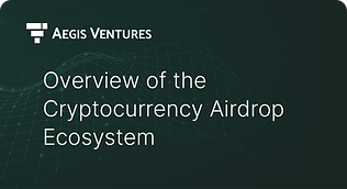 이지스벤처스 aegis ventures research overview of the cryptocurrency irdrop ecosystem