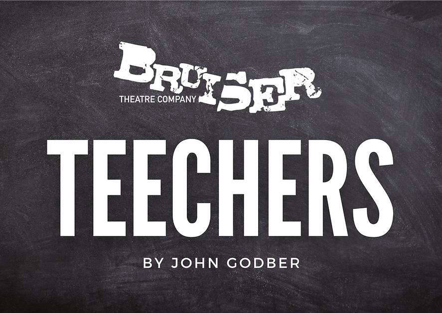Teechers - Bruiser Theatre Company.png