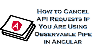 How to Cancel API Requests If You Are Using Observable Pipe in Angular