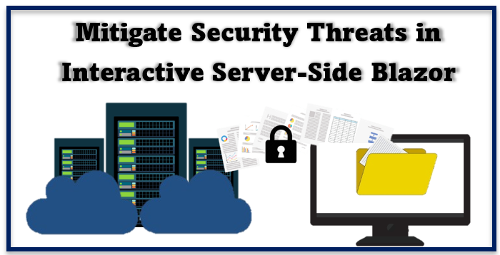 How to Mitigate Security Threats in Interactive Server-Side Blazor?