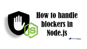 How to handle blockers in Node.js ?