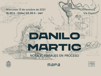 Conferencia Danilo Martic | Nota P: Paisajes en proceso - MAPA UC