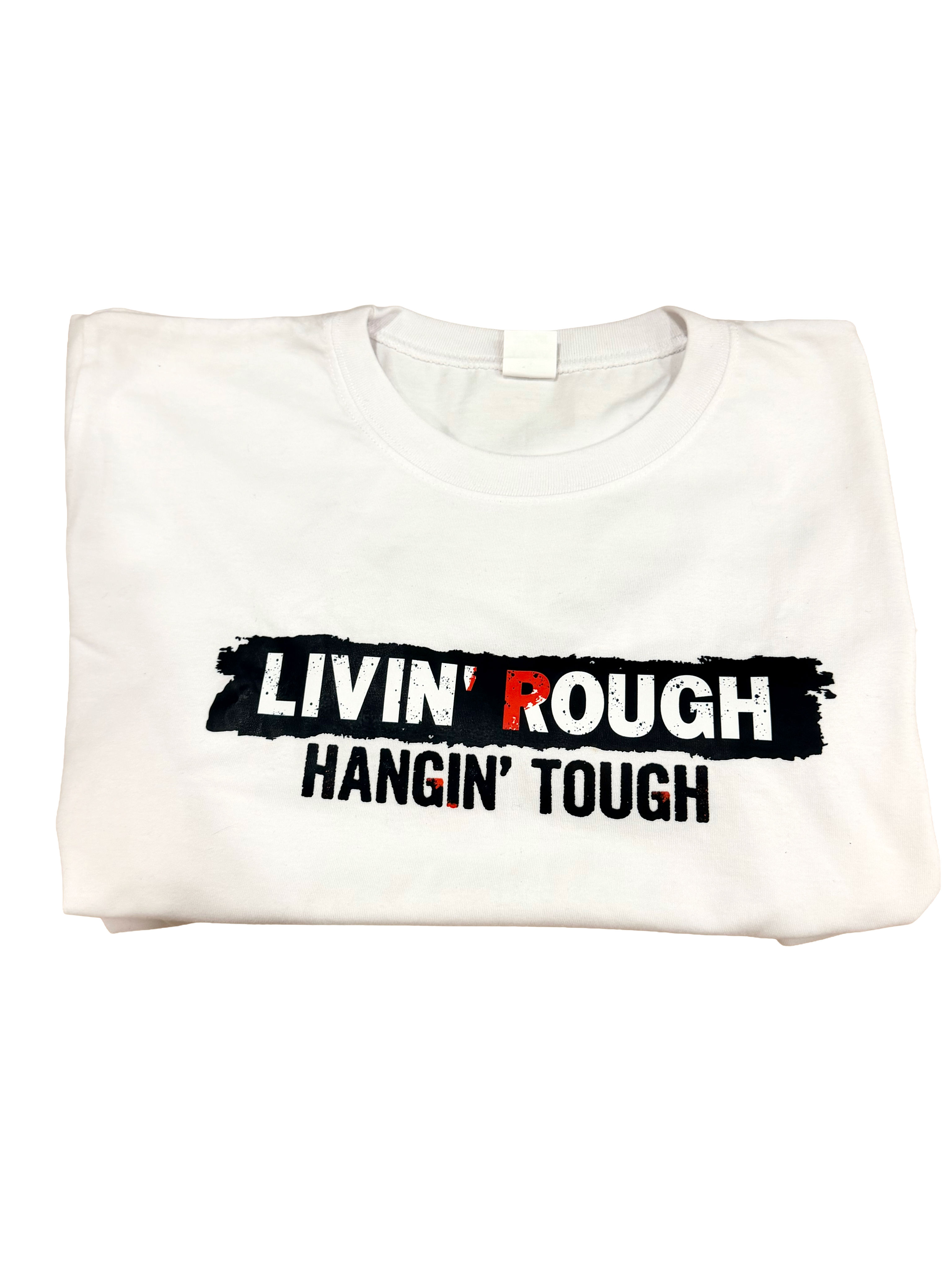 Livin' Rough, Hangin' Tough - White T Shirt