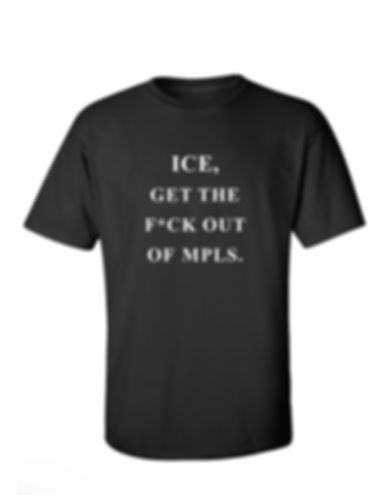 Anti ICE - Get the F*ck Out of Minneapolis T-Shirt