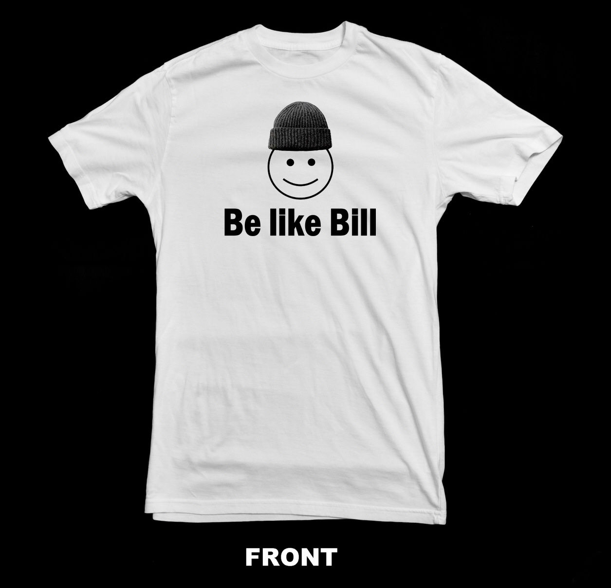 "BE LIKE BILL" MEME (FACEBOOK INSPIRED) T-SHIRT
