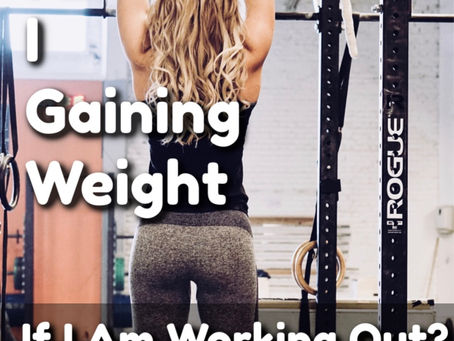 Why Am I Gaining Weight If I'm Working Out?