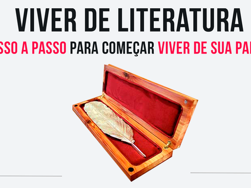 Viver de Literatura – Passo a passo para começar a viver de sua paixão.