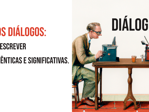 A magia dos diálogos: técnicas para escrever conversas autênticas e significativas.