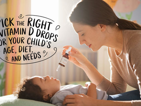 How to Pick the Right Vitamin D Drops for Your Child’s Age, Diet, and Needs