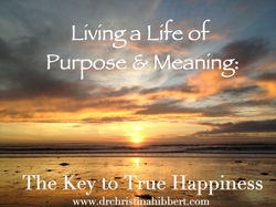 Living-a-Life-Of-Purpose-Meaning-The-Key-to-True-Happiness-www.drchristinahibbert.com_