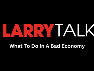 LARRYTalk #18 - What To Do In A Bad Economy