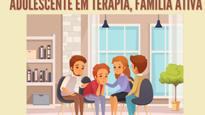 Adolescente em terapia, família ativa - por Priscila Soares