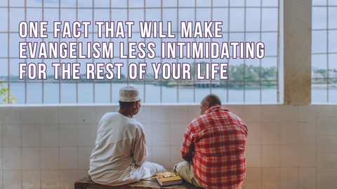 One fact that will make evangelism less intimidating for the rest of your life