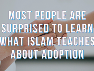 Most people are surprised to learn what Islam teaches about adoption